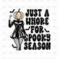 Just a whore for spooky season DTF Transfer H235