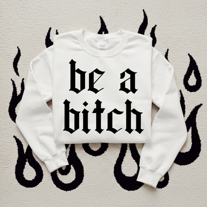 Be a Bitch DTF Transfer I322