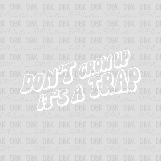 Don't grow up it's A trap DTF transfer I215