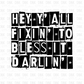 Hey Y'all fixin' to bless it darlin DTF transfer I89
