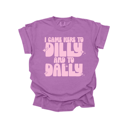 I came here to dilly and to dally DTF Transfer