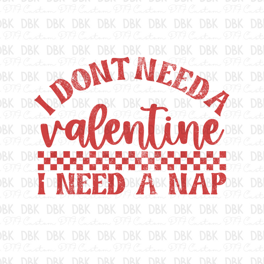 I don't need a valentine I need a nap DTF Transfer