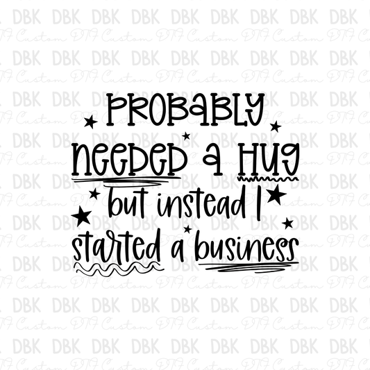 Probably needed a hug DTF Transfer