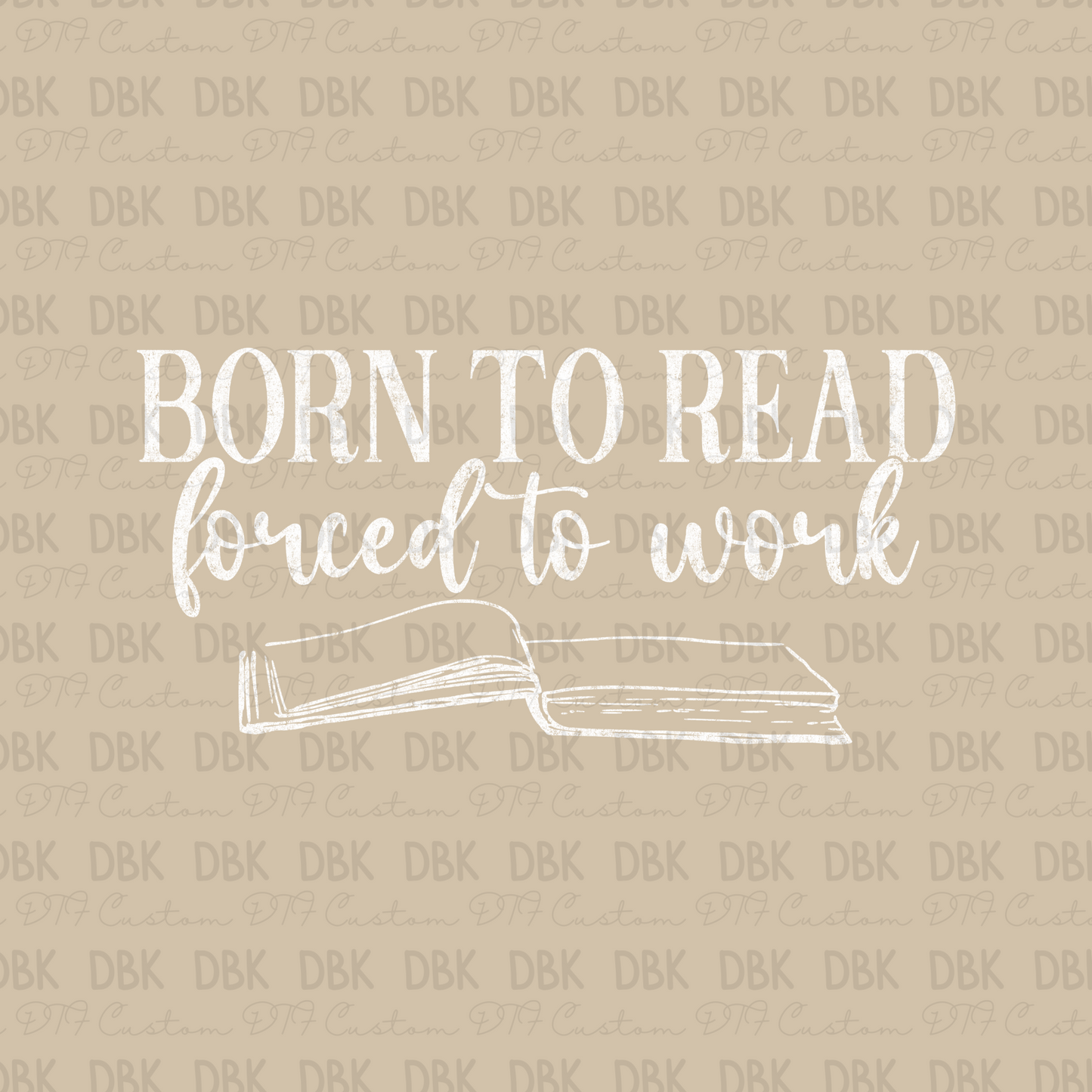 Born to read forced to work WHITE DTF Transfer D49