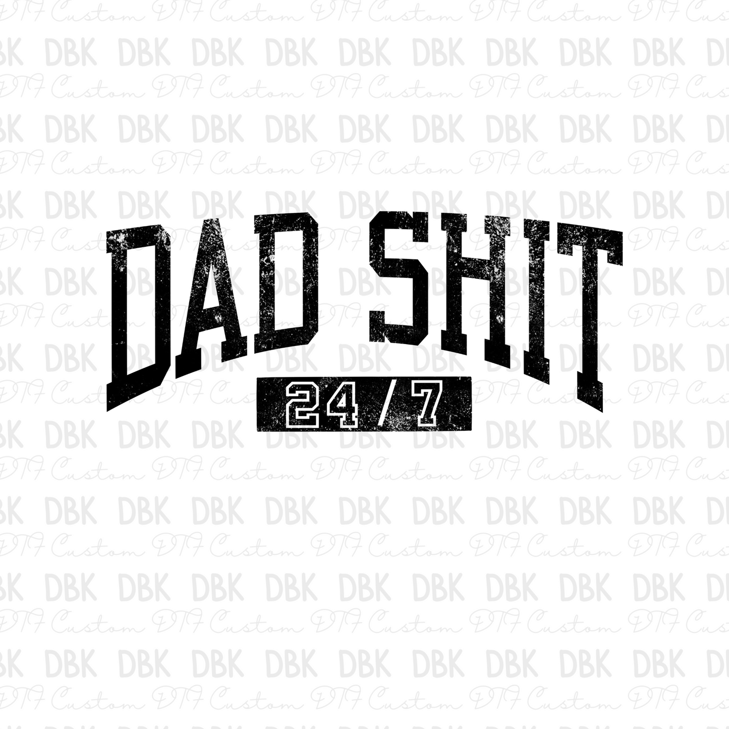 Dad shit 24/7 BLACK DTF transfer I189