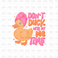 Don't Duck with me DTF Transfer I333