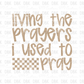 Living the prayers I use to pray TAN DTF transfer FT138