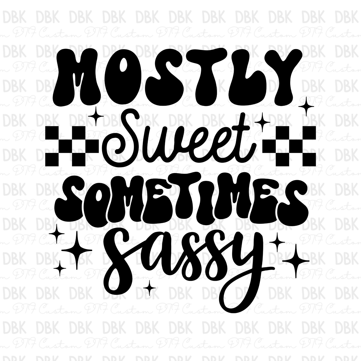 Mostly sweet sometimes sassy DTF Transfer