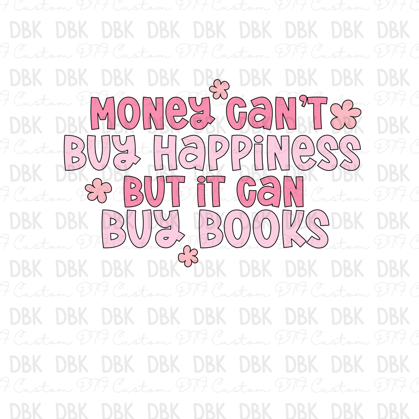 Money can't buy happiness but it can buy books DTF Transfer D14