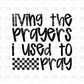 Living the prayers I use to pray DTF transfer BLACK FT139