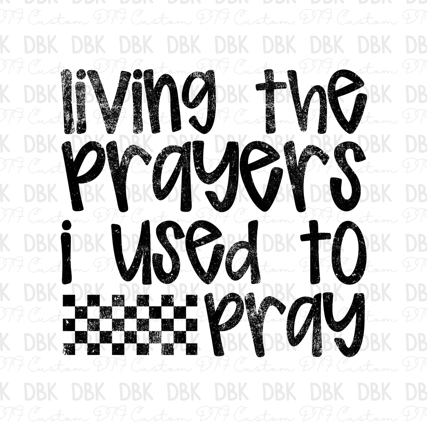 Living the prayers I use to pray DTF transfer BLACK