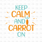 Keep calm and Carrot on  DTF Transfer W36