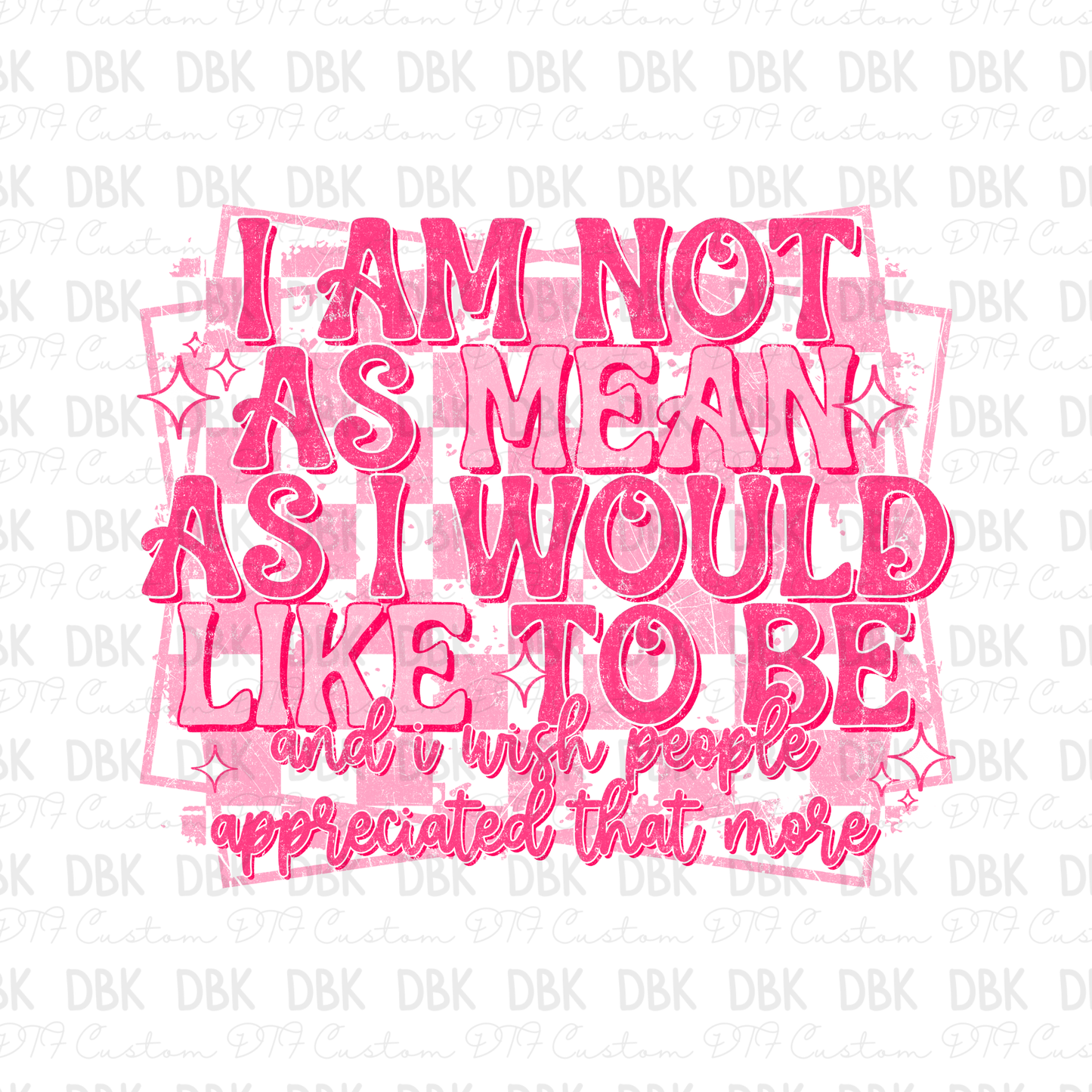 I am not as mean as I would like to be DTF Transfer