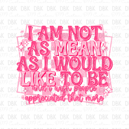 I am not as mean as I would like to be DTF Transfer