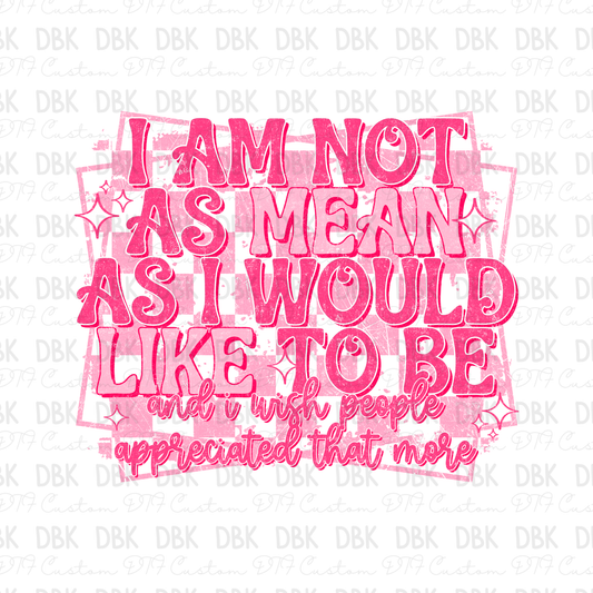 I am not as mean as I would like to be DTF Transfer