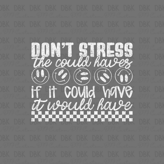 Don't stress the could haves DTF Transfer WHITE I259