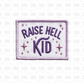 Raise hell kid DTF Transfer B151