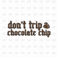 Don't trip chocolate chip DTF Transfer