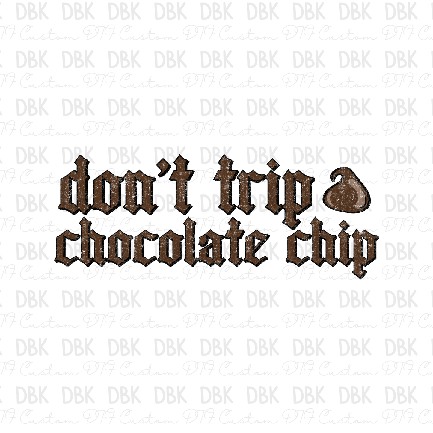 Don't trip chocolate chip DTF Transfer