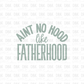 Aint no hood like Fatherhood DTF Transfer