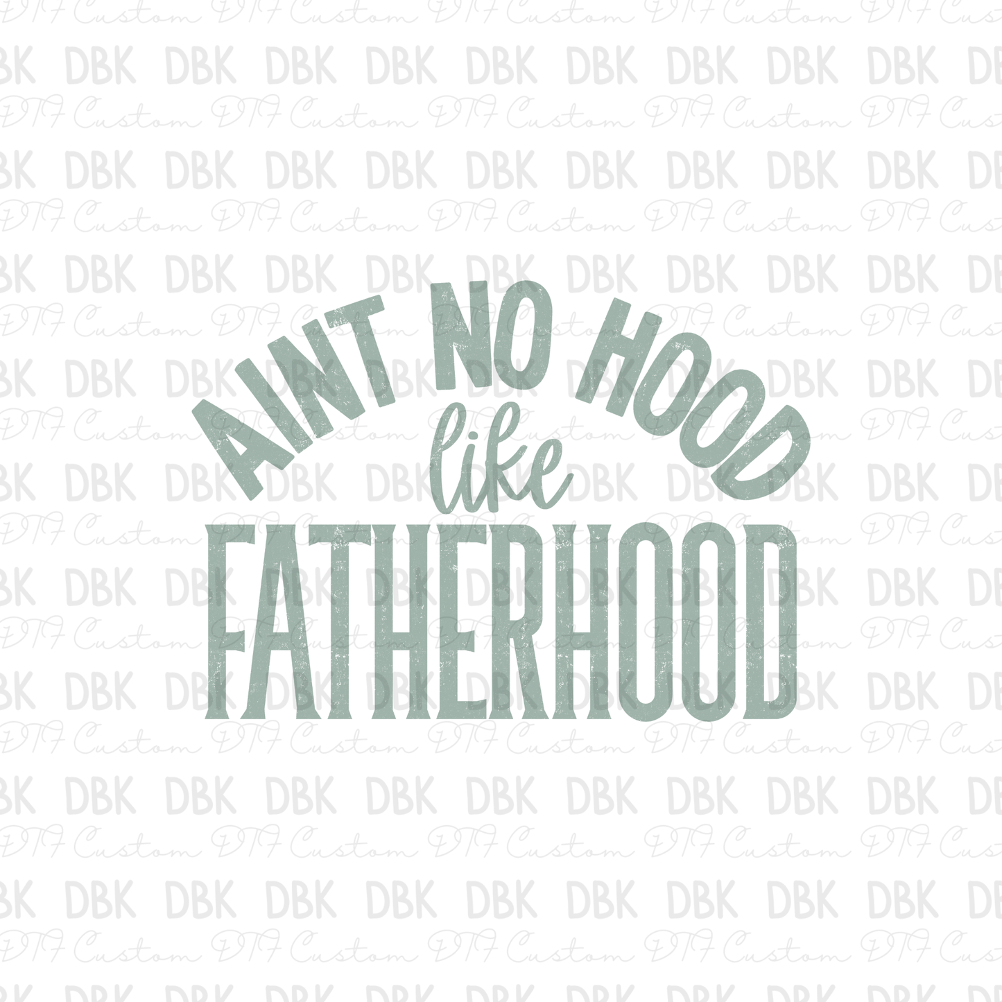 Aint no hood like Fatherhood DTF Transfer