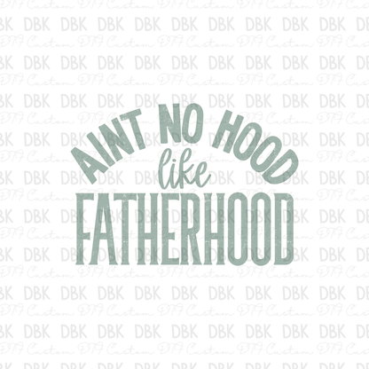 Aint no hood like Fatherhood DTF Transfer DD41