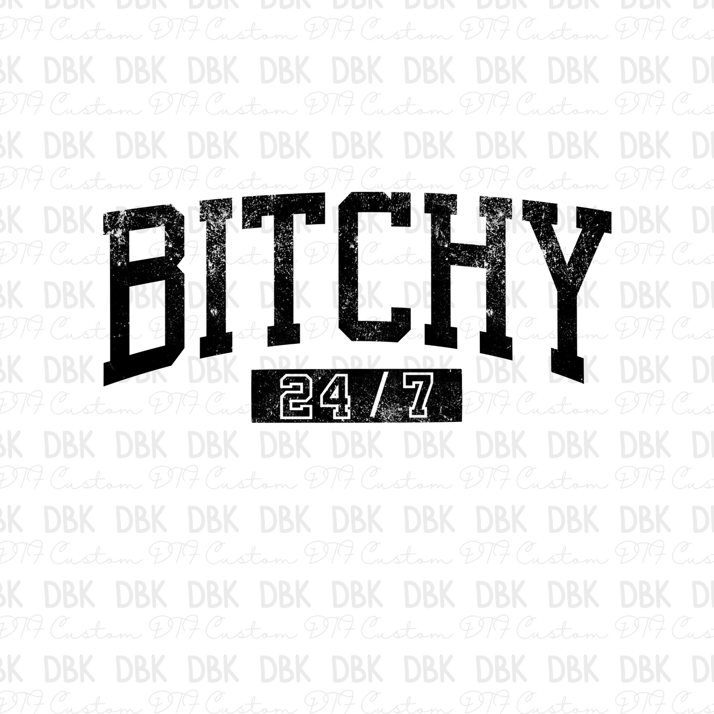 Bitchy 24/7 BLACK DTF transfer I195