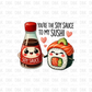 You're the soy sauce to my sushi DTF Transfer