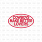 Cowboys make better lovers DTF transfer B324