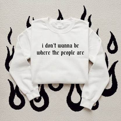 I don't wanna be where the people are DTF Transfer I332