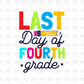 Last Day of Fourth Grade DTF Transfer A140