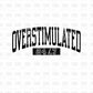 Overstimulated 24/7 BLACK DTF transfer I193