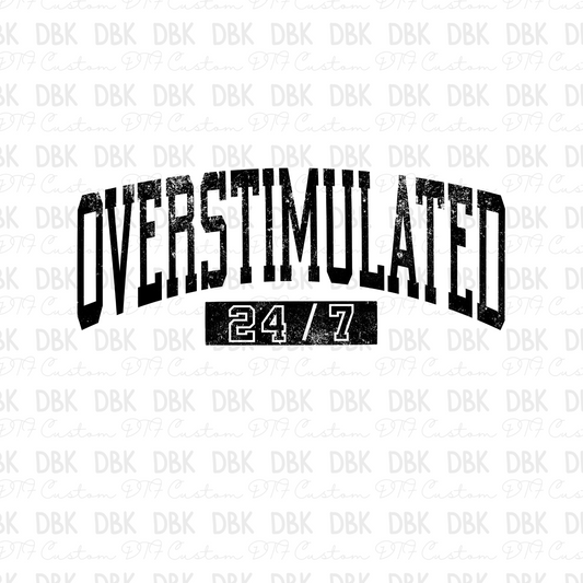Overstimulated 24/7 BLACK DTF transfer I193