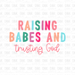 Raising babes and trusting God DTF Transfer FT128