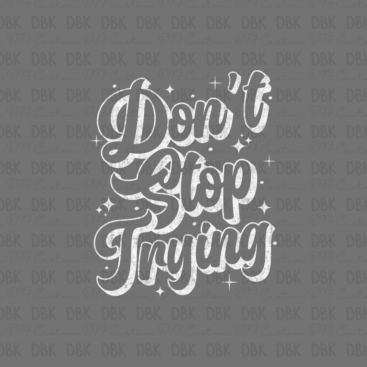 Don't stop trying DTF Transfer WHITE