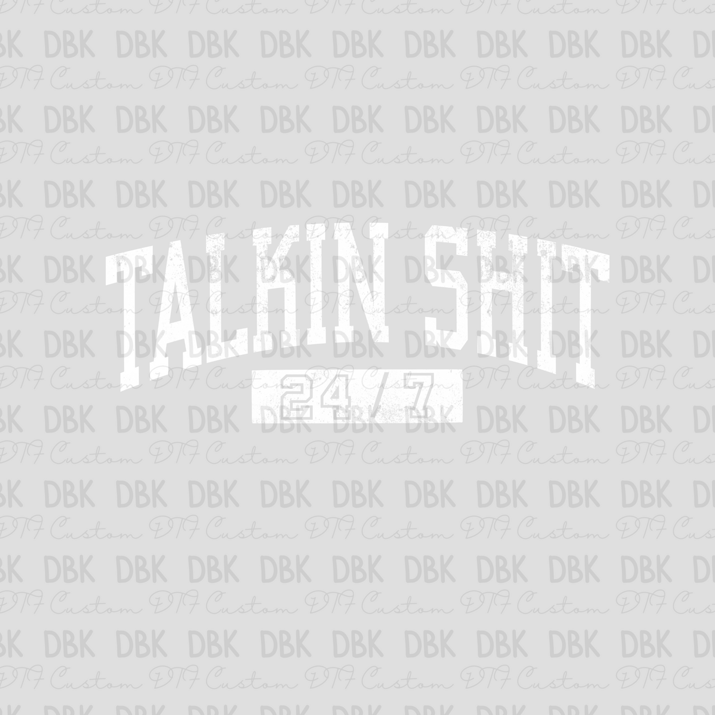 Talkin shit 24/7 WHITE DTF transfer I204