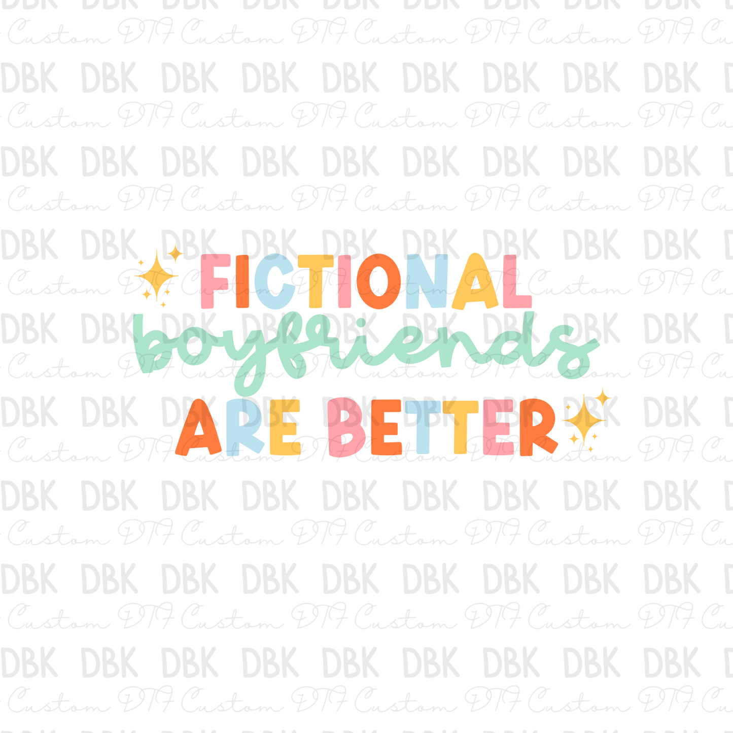 Fictional boyfriends are better DTF Transfer D12