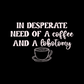 In desperate need of a coffee and a lobotomy DTF Transfer CREAM I315