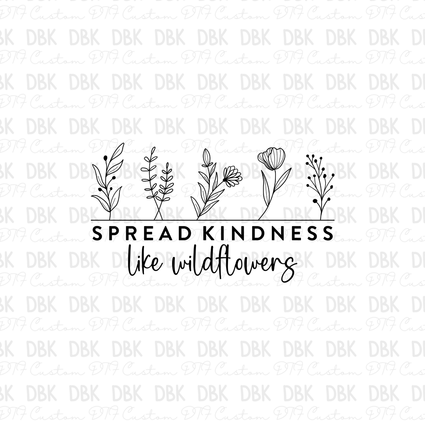 Spread kindness like wildflowers DTF Transfer