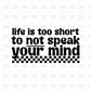 Life is too short to not speak your mind DTF Transfer
