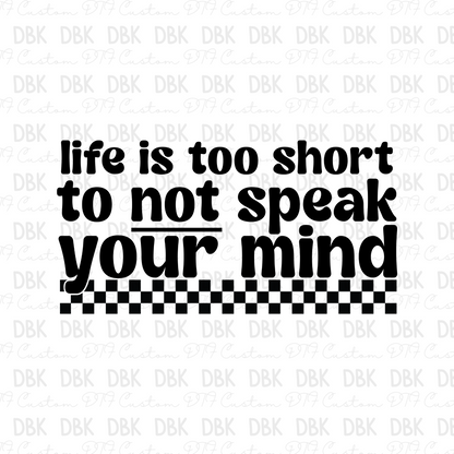 Life is too short to not speak your mind DTF Transfer