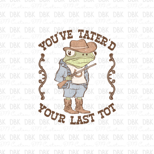 You've tater'd your last tot DTF Transfer