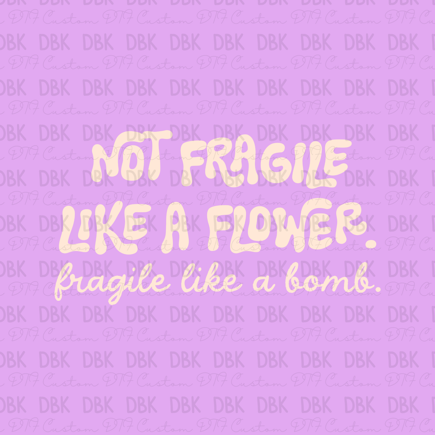 Not fragile like a flower DTF Transfer