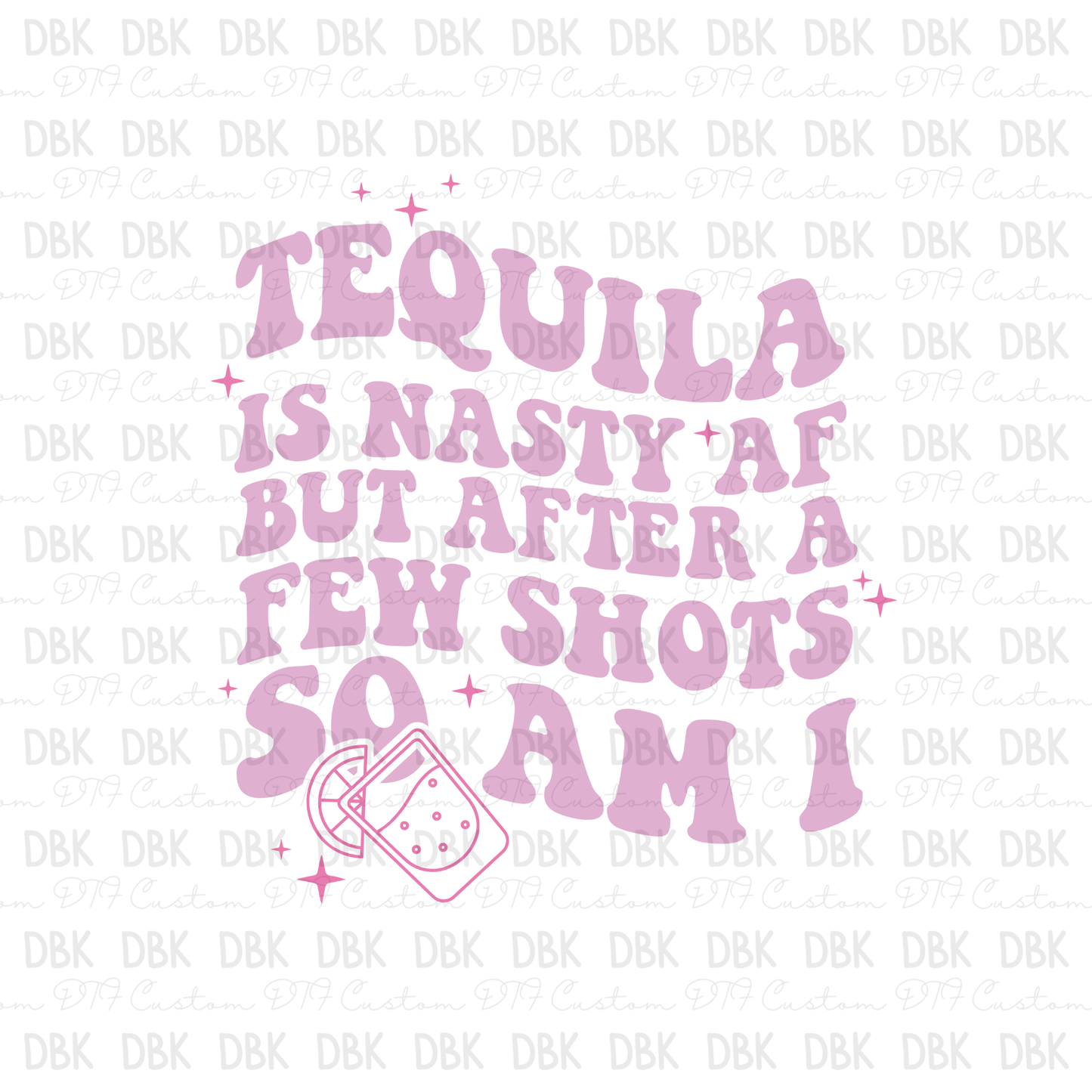 Tequila is nasty DTF Transfer I115