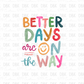 Better days are on the way DTF Transfer Colorful
