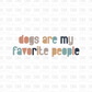 Dogs are my favorite People DTF Transfer