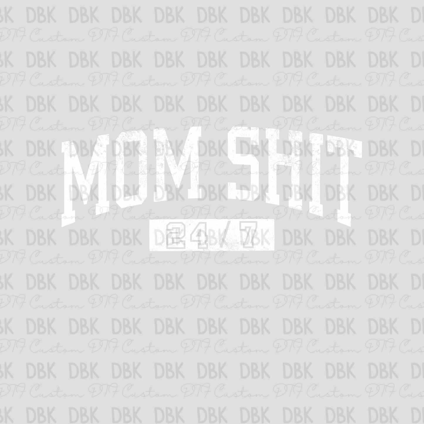 Mom shit 24/7 WHITE DTF transfer I190