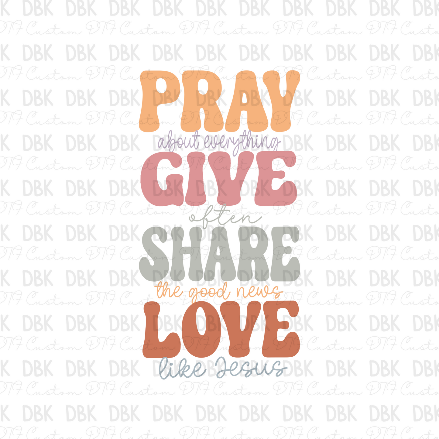 Pray Give Share Love DTF Transfer