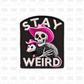 Stay Weird DTF transfer B104