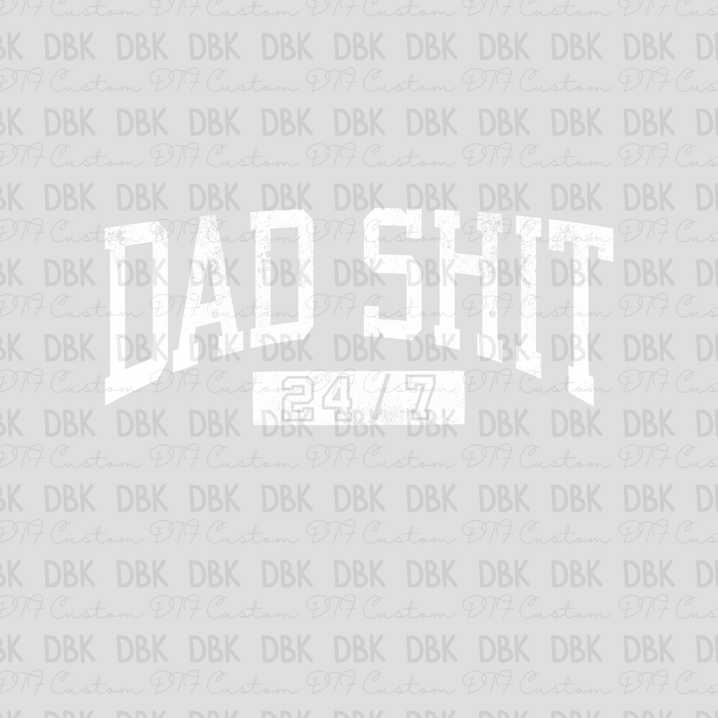 Dad shit 24/7 WHITE DTF transfer I188